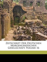 Cover image for Zeitschrift Der Deutschen Morgenlndischen Gesellschaft, Volume 16