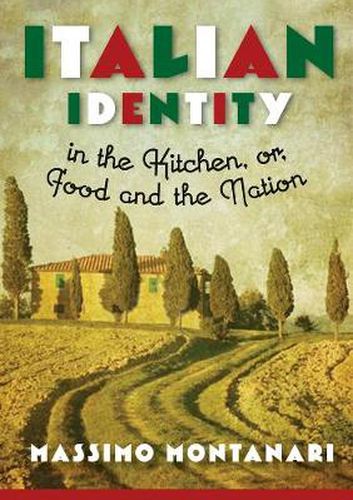 Cover image for Italian Identity in the Kitchen, or Food and the Nation