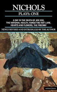 Cover image for Nichols Plays: 1: Day in the Death of Joe Egg;The National Health; Hearts and Flowers; The Freeway; Forget-me-not Lane