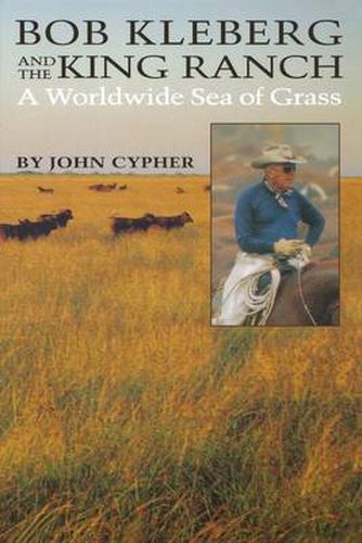 Bob Kleberg and the King Ranch: A Worldwide Sea of Grass