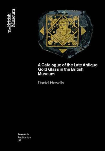 Cover image for A Catalogue of the Late Antique Gold Glass in the British Museum