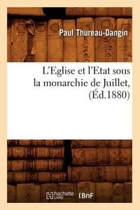 Cover image for L'Eglise Et l'Etat Sous La Monarchie de Juillet, (Ed.1880)