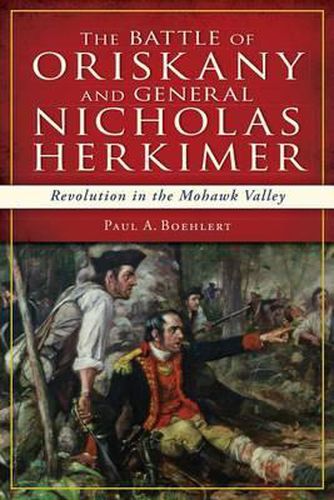 Cover image for The Battle of Oriskany and General Nicholas Herkimer: Revolution in the Mohawk Vallery