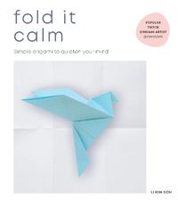 Cover image for Fold It Calm: Simple origami to quieten your mind
