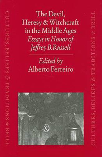 The Devil, Heresy and Witchcraft in the Middle Ages: Essays in Honor of Jeffrey B. Russell