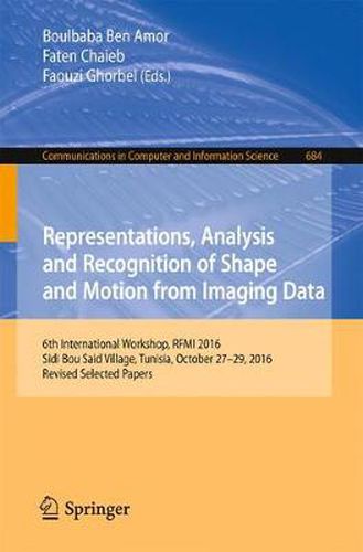 Cover image for Representations, Analysis and Recognition of Shape and Motion from Imaging Data: 6th International Workshop, RFMI 2016, Sidi Bou Said Village, Tunisia, October 27-29, 2016, Revised Selected Papers