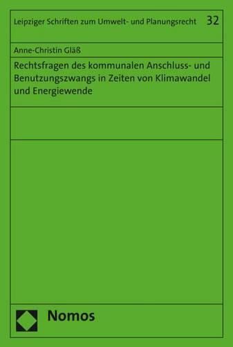 Cover image for Rechtsfragen Des Kommunalen Anschluss- Und Benutzungszwangs in Zeiten Von Klimawandel Und Energiewende