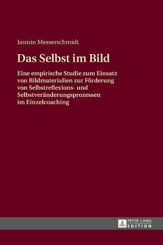 Cover image for Das Selbst Im Bild: Eine Empirische Studie Zum Einsatz Von Bildmaterialien Zur Foerderung Von Selbstreflexions- Und Selbstveraenderungsprozessen Im Einzelcoaching