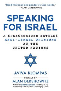 Cover image for Speaking for Israel: A Speechwriter Battles Anti-Israel Opinions at the United Nations