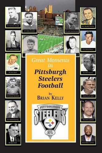 Cover image for Great Moments in Pittsburgh Steelers Football: From the very beginning of football right through to the Mike Tomlin era.