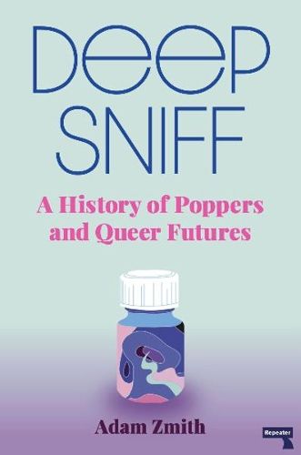 Cover image for Deep Sniff: A History of Poppers and Queer Futures