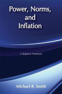 Cover image for Power, Norms, and Inflation: A Skeptical Treatment