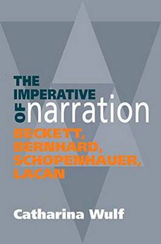 Imperative of Narration: Beckett, Bernard, Schopenhauer, Lacan