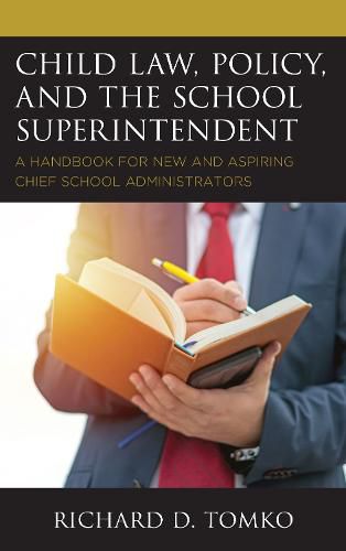 Cover image for Child Law, Policy, and the School Superintendent: A Handbook for New and Aspiring Chief School Administrators