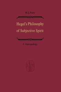 Cover image for Hegel's Philosophy of Subjective Spirit / Hegels Philosophie des Subjektiven Geistes: Volume 2 Anthropology / Band 2 Anthropologie