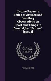 Cover image for Idstone Papers; A Series of Articles and Desultory Observations on Sport and Things in General, by Idstone, [Pseud]