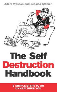 Cover image for The Self Destruction Handbook: 8 Simple Steps to an Unhealthier You
