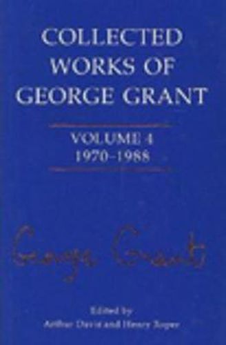 Collected Works of George Grant: 1970 - 1988