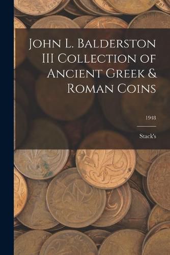 Cover image for John L. Balderston III Collection of Ancient Greek & Roman Coins; 1948