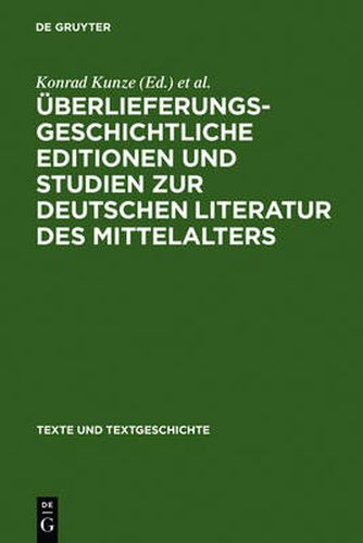 UEberlieferungsgeschichtliche Editionen Und Studien Zur Deutschen Literatur Des Mittelalters: Kurt Ruh Zum 75. Geburtstag