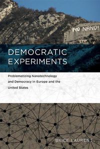 Cover image for Democratic Experiments: Problematizing Nanotechnology and Democracy in Europe and the United States