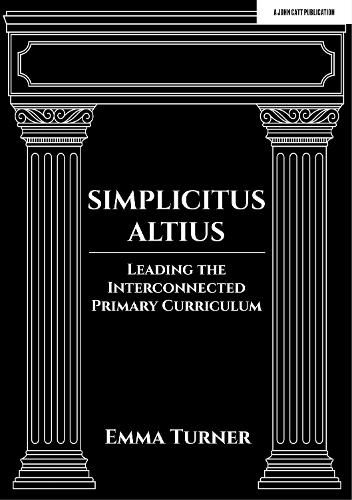 Cover image for Simplicitus Altius: Leading the Interconnected Primary Curriculum