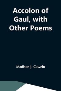 Cover image for Accolon Of Gaul, With Other Poems