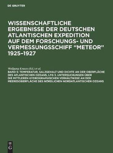 Temperatur, Salzgehalt Und Dichte an Der Oberflache Des Atlantischen Ozeans, Lfg 3. Untersuchungen UEber Die Mittleren Hydrographischen Verhaltnisse an Der Meeresoberflache Des Noerdlichen Nordatlantischen Ozeans