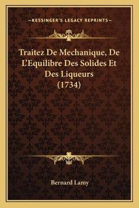 Cover image for Traitez de Mechanique, de Lacentsa -A Centsequilibre Des Soltraitez de Mechanique, de Lacentsa -A Centsequilibre Des Solides Et Des Liqueurs (1734) Ides Et Des Liqueurs (1734)