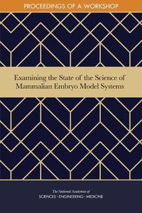 Cover image for Examining the State of the Science of Mammalian Embryo Model Systems: Proceedings of a Workshop