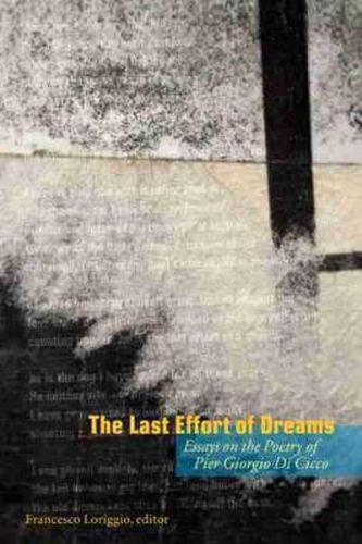 Cover image for The Last Effort of Dreams: Essays on the Poetry of Pier Giorgio Di Cicco