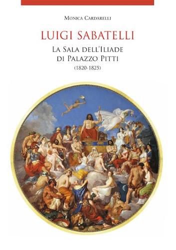 Cover image for Luigi Sabatelli: La Sala Dell'iliade Di Palazzo Pitti (1820-1825)