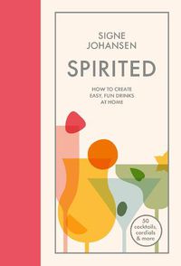 Cover image for Spirited: How to Create Easy, Fun Drinks at Home