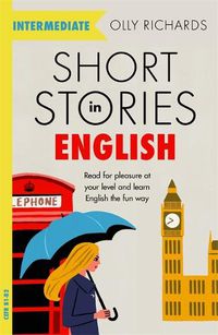 Cover image for Short Stories in English  for Intermediate Learners: Read for pleasure at your level, expand your vocabulary and learn English the fun way!