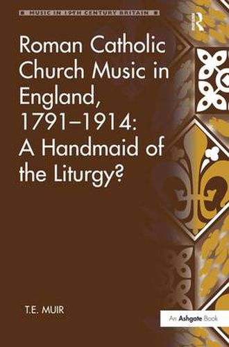 Cover image for Roman Catholic Church Music in England, 1791-1914: A Handmaid of the Liturgy?