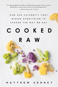 Cover image for Cooked Raw: How One Celebrity Chef Risked Everything to Change the Way We Eat
