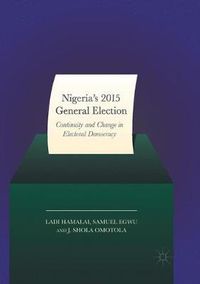 Cover image for Nigeria's 2015 General Elections: Continuity and Change in Electoral Democracy