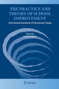 Cover image for The Practice and Theory of School Improvement: International Handbook of Educational Change