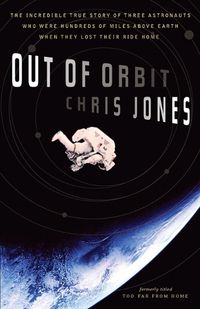Cover image for Out of Orbit: The Incredible True Story of Three Astronauts Who Were Hundreds of Miles Above Earth When They Lost Their Ride Home