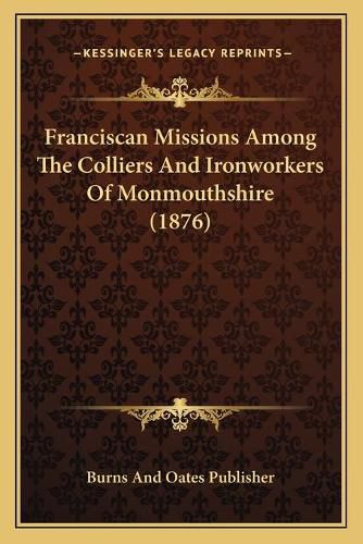 Cover image for Franciscan Missions Among the Colliers and Ironworkers of Monmouthshire (1876)