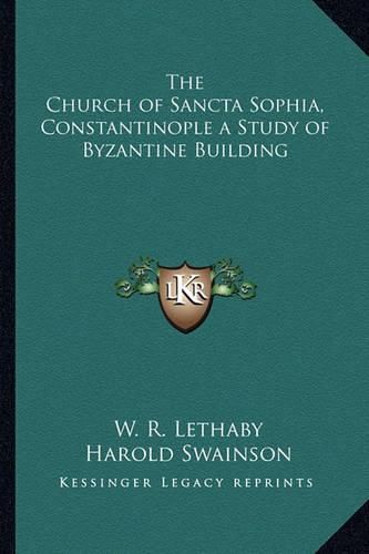 Cover image for The Church of Sancta Sophia, Constantinople a Study of Byzantine Building