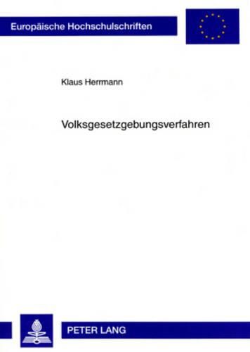 Cover image for Volksgesetzgebungsverfahren: Verfassungstheoretische Untersuchung Der Rechtsstellung Der Stimmberechtigten Sowie Der Zustaendigkeiten Der Abstimmungsorgane Und Abstimmungsbehoerden