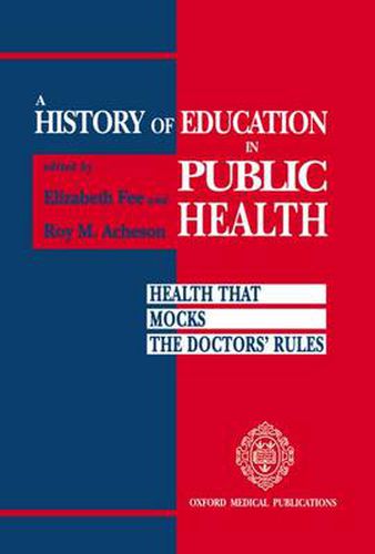 Cover image for A History of Education in Public Health: Health That Mocks Doctors' Rules