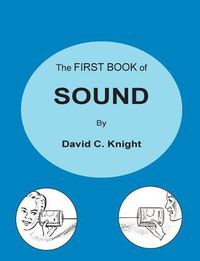 Cover image for The First Book of Sound: A Basic Guide to the Science of Acoustics