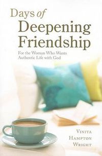 Cover image for Days of Deepening Friendship: For the Woman Who Wants Authentic Life with God