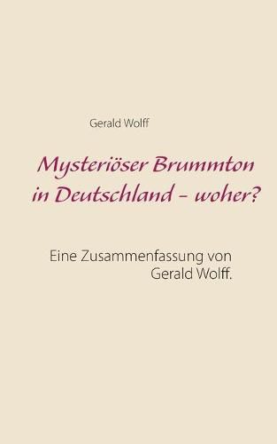 Cover image for Mysterioeser Brummton in Deutschland - woher?: Eine Zusammenfassung von Gerald Wolff.