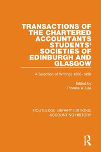 Cover image for Transactions of the Chartered Accountants Students' Societies of Edinburgh and Glasgow: A Selection of Writings 1886-1958