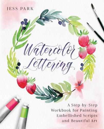 Cover image for Watercolor Lettering: A Step-by-Step Workbook for Painting Embellished Scripts and Beautiful Art