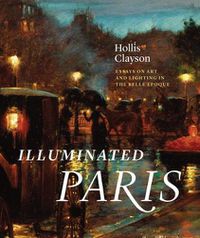 Cover image for Illuminated Paris: Essays on Art and Lighting in the Belle  poque