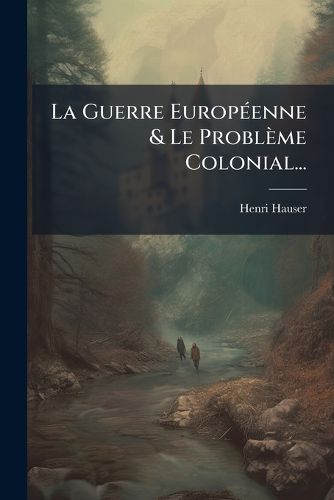 Cover image for La Guerre EuropA(c)enne & Le Probleme Colonial...